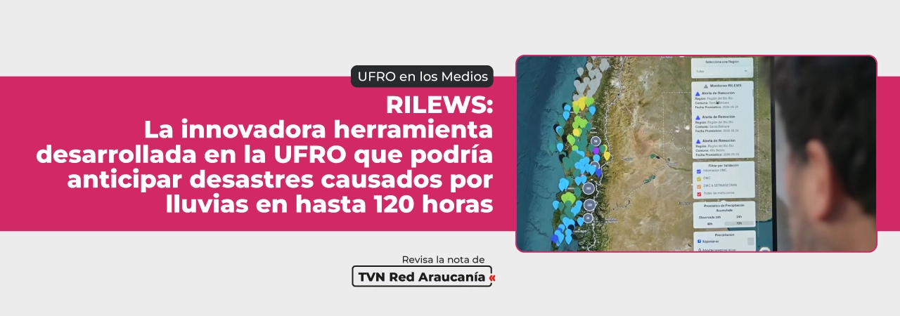 Herramienta desarrollada en la UFRO permite anticipar desastres por lluvias Herramienta desarrollada en la UFRO permite anticipar desastres por lluvias